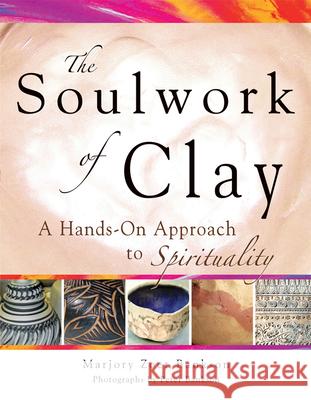 Soulwork of Clay: A Hands-On Approach to Spirituality Bankson, Marjory Zoet 9781594732492 Skylight Paths Publishing - książka