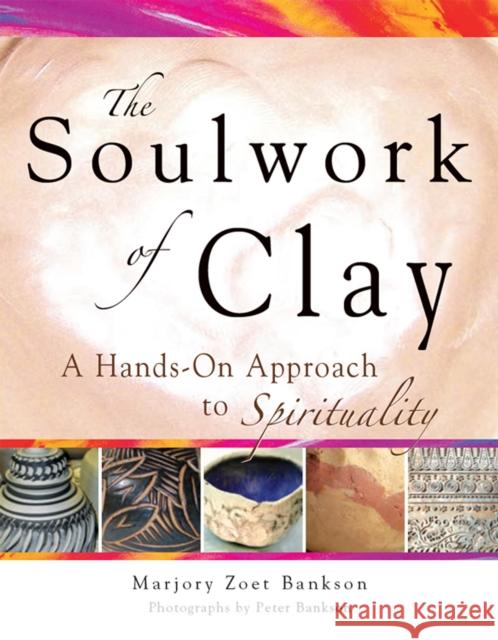 Soulwork of Clay: A Hands-On Approach to Spirituality Marjory Zoet Bankson Peter Bankson 9781683363019 Skylight Paths Publishing - książka