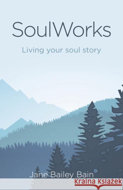 SoulWorks: Living your soul story Jane Bailey Bain 9781785357138 John Hunt Publishing - książka