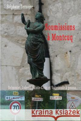 Soumissions à Montcuq: Belmontet, Lebreil, Sainte-Croix et Valprionde à genoux Ternoise, Stephane 9782365417013 Jean-Luc Petit Editeur - książka