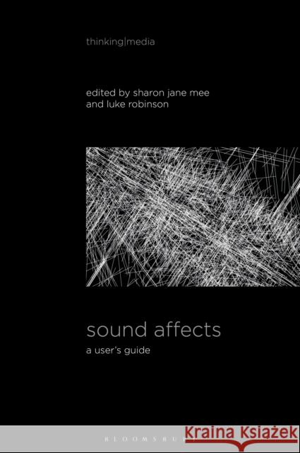 Sound Affects: A User's Guide Sharon Jane Mee (University of New South Wales, Australia), Luke Robinson (University of New South Wales, Australia) 9781501388880 Bloomsbury Publishing Plc - książka