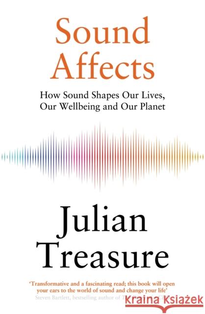 Sound Affects: How Sound Shapes Our Lives, Our Wellbeing and Our Planet Julian Treasure 9781529428803 Quercus Publishing - książka