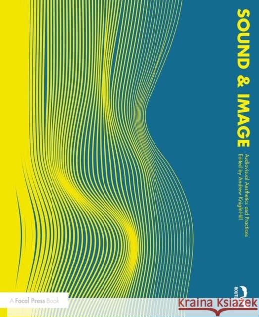 Sound and Image: Aesthetics and Practices Andrew Knight-Hill 9780367271466 Focal Press - książka