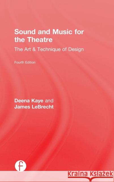 Sound and Music for the Theatre: The Art and Technique of Design Deena Kaye James LeBrecht 9781138023420 Focal Press - książka