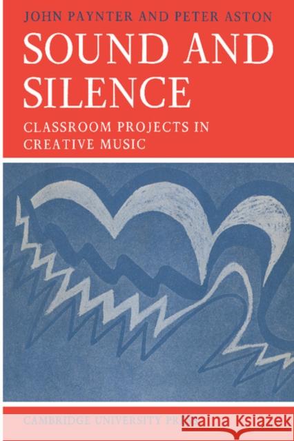 Sound and Silence: Classroom Projects in Creative Music Paynter, John 9780521095976  - książka