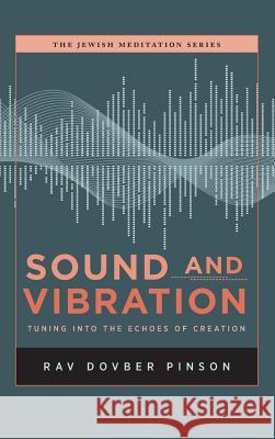 Sound and Vibration: Tuning into the Echoes of Creation Dovber Pinson 9781733813006 Iyyun Publishing - książka