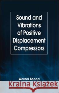 Sound and Vibrations of Positive Displacement Compressors Werner Soedel 9780849370496 CRC Press - książka