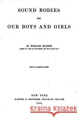 Sound bodies for our boys and girls Blaikie, William 9781530951680 Createspace Independent Publishing Platform - książka