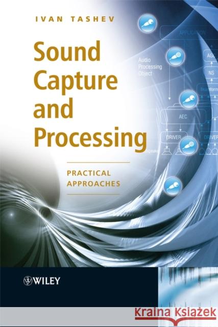 Sound Capture and Processing: Practical Approaches Tashev, Ivan Jelev 9780470319833 John Wiley & Sons - książka