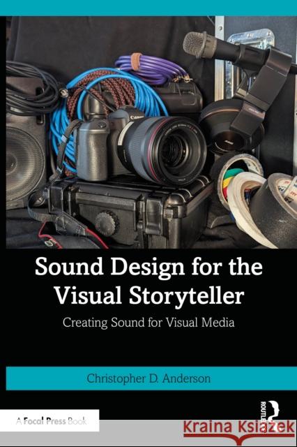 Sound Design for the Visual Storyteller: Creating Sound for Visual Media Christopher D. Anderson 9781032446202 Focal Press - książka