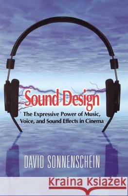 Sound Design: The Expressive Power of Music, Voice and Sound Effects in Cinema David Sonnenschein 9781615932023 Michael Wiese Productions - książka