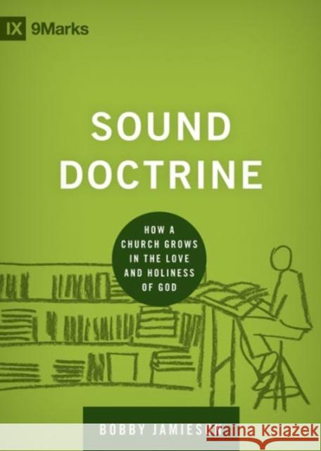 Sound Doctrine: How a Church Grows in the Love and Holiness of God Jamieson, Bobby 9781433535895 Crossway - książka