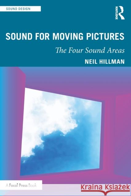 Sound for Moving Pictures: The Four Sound Areas Neil Hillman 9780367517786 Focal Press - książka