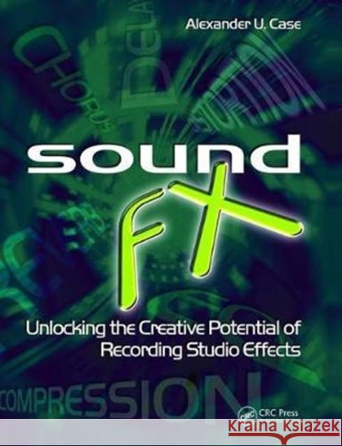 Sound Fx: Unlocking the Creative Potential of Recording Studio Effects Alex Case 9781138468993 Focal Press - książka