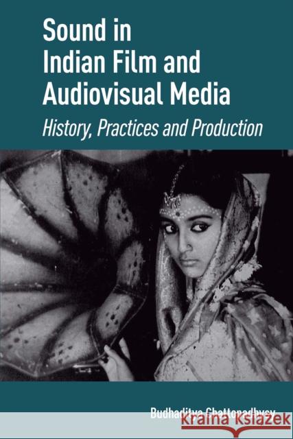 Sound in Indian Film and Audiovisual Media: History, Practices and Production Budhaditya Chattopadhyay 9781041186397 Routledge - książka