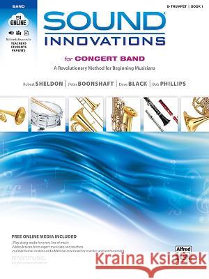 Sound Innovations for Concert Band, Bk 1: A Revolutionary Method for Beginning Musicians (B-Flat Trumpet), Book & Online Media [With CD (Audio) and DV Robert Sheldon Peter Boonshaft Dave Black 9780739067314 Alfred Publishing Co., Inc. - książka