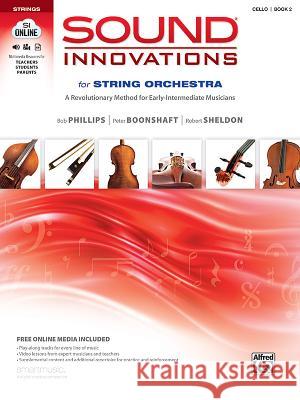 Sound Innovations for String Orchestra, Bk 2: A Revolutionary Method for Early-Intermediate Musicians (Cello), Book & Online Media Phillips, Bob 9780739067970 Alfred Publishing Co., Inc. - książka