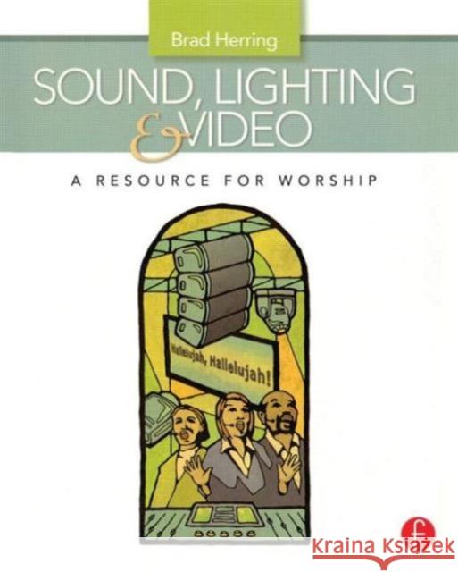 Sound, Lighting and Video: A Resource for Worship Brad Herring 9780240811086  - książka