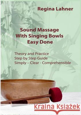 Sound Massage With Singing Bowls: Easy Done Lahner, Regina 9783842313491 Books on Demand - książka