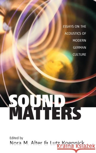 Sound Matters: Essays on the Acoustics of German Culture Alter, Nora M. 9781571814364 Berghahn Books - książka