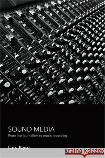 Sound Media: From Live Journalism to Music Recording [With CD (Audio)] Nyre, Lars 9780415391146 TAYLOR & FRANCIS LTD - książka