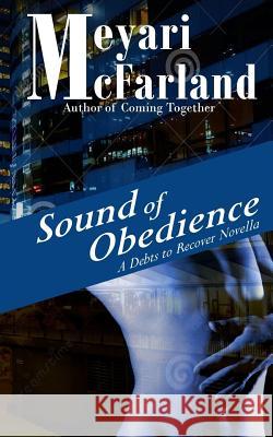 Sound of Obedience: A BDSM Short Novel in the Debts to Recover Verse McFarland, Meyari 9781939906045 Mary M Raichle - książka