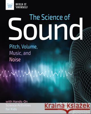 Sound: Pitch, Volume, Music, and Noise with Hands-On Science Activities for Kids Micah Rauch 9781619309968 Nomad Press (VT) - książka