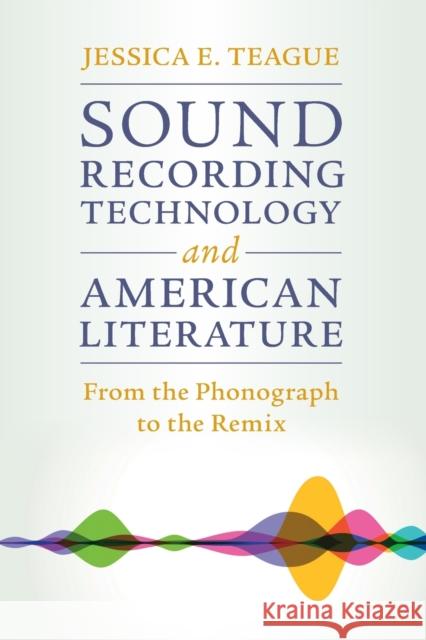 Sound Recording Technology and American Literature Jessica E. Teague 9781108793797 Cambridge University Press - książka