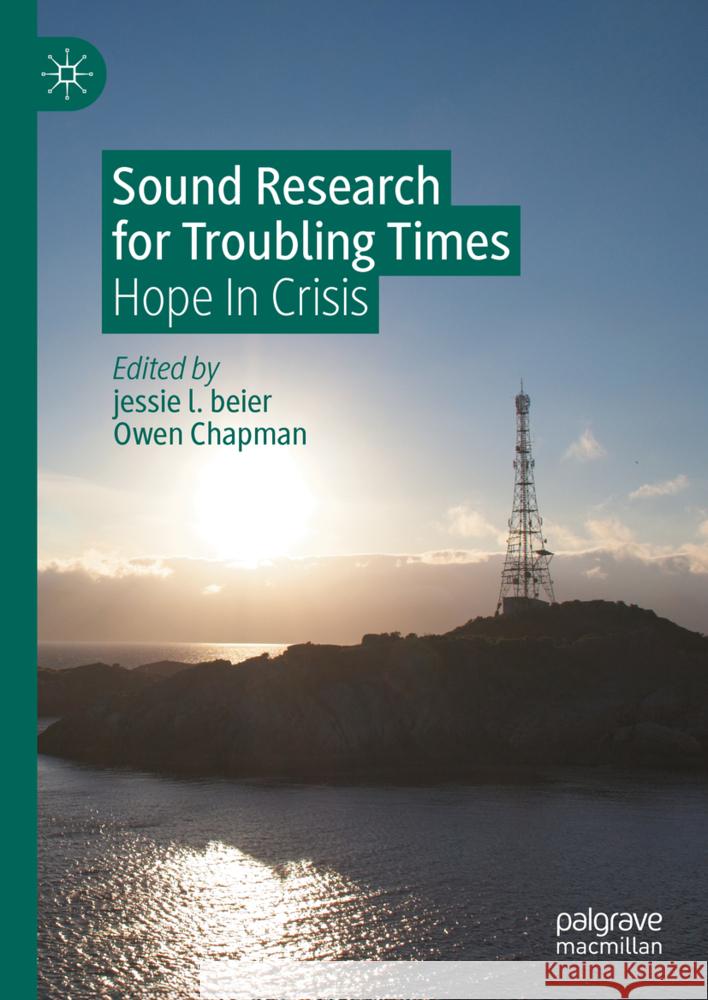 Sound Research for Troubling Times: Hope in Crisis Jessie Beier Owen Chapman 9783031694042 Palgrave MacMillan - książka