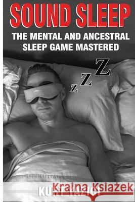 Sound Sleep: The Mental and Ancestral Sleep Game Mastered Kurt Yazici 9781735167411 Optialign - książka