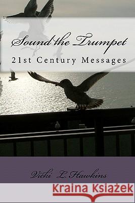 Sound the Trumpet: 21st Century Messages Vicki L. Hawkins 9781456340568 Createspace - książka