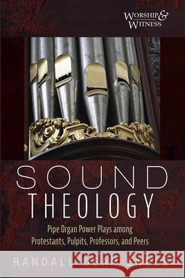 Sound Theology: Pipe Organ Power Plays Among Protestants, Pulpits, Professors, and Peers Randall Dean Engle 9781666710069 Cascade Books - książka