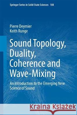 Sound Topology, Duality, Coherence and Wave-Mixing: An Introduction to the Emerging New Science of Sound Deymier, Pierre 9783319623795 Springer - książka