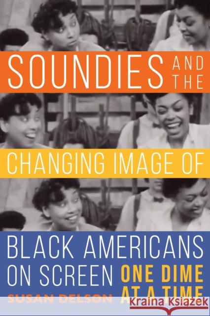 Soundies and the Changing Image of Black Americans on Screen: One Dime at a Time Susan Delson 9780253058539 Indiana University Press - książka