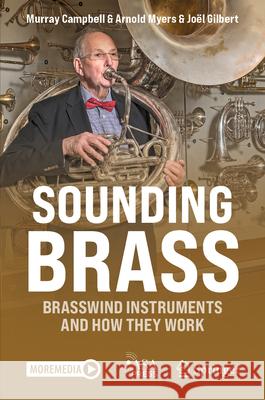 Sounding Brass: Brasswind Instruments and How They Work Murray Campbell Arnold Myers Jo?l Gilbert 9783031867347 Springer - książka
