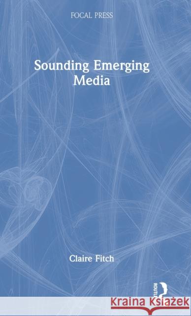 Sounding Emerging Media Claire Fitch 9780367495497 Focal Press - książka