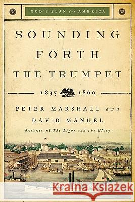 Sounding Forth the Trumpet: 1837-1860 Peter Marshall David Manuel 9780800733933 Revell - książka