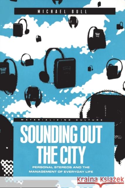 Sounding Out the City: Personal Stereos and the Management of Everyday Life Bull, Michael 9781859733424 Berg Publishers - książka