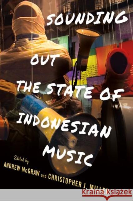 Sounding Out the State of Indonesian Music Andrew McGraw Christopher J. Miller 9781501765216 Southeast Asia Program Publications - książka