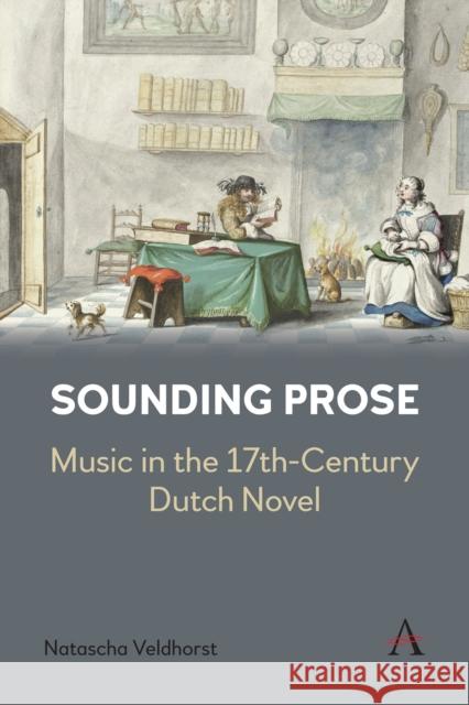 Sounding Prose: Music in the 17th-Century Dutch Novel Natascha Veldhorst 9781839983009 Anthem Press - książka