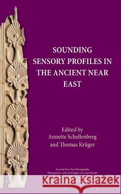 Sounding Sensory Profiles in the Ancient Near East Annette Schellenberg Thomas Kruger 9780884143628 SBL Press - książka