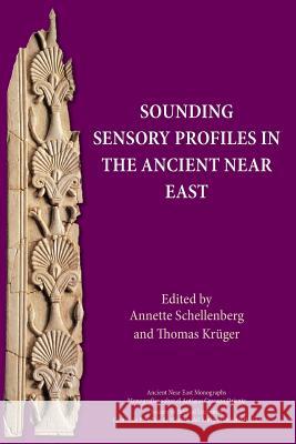 Sounding Sensory Profiles in the Ancient Near East Annette Schellenberg, Thomas Krüger 9781628372410 Society of Biblical Literature - książka