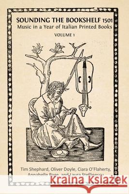 Sounding the Bookshelf 1501: Music in a Year of Italian Printed Books Tim Shephard Oliver Doyle Ciara O'Flaherty 9781805116325 Open Book Publishers - książka
