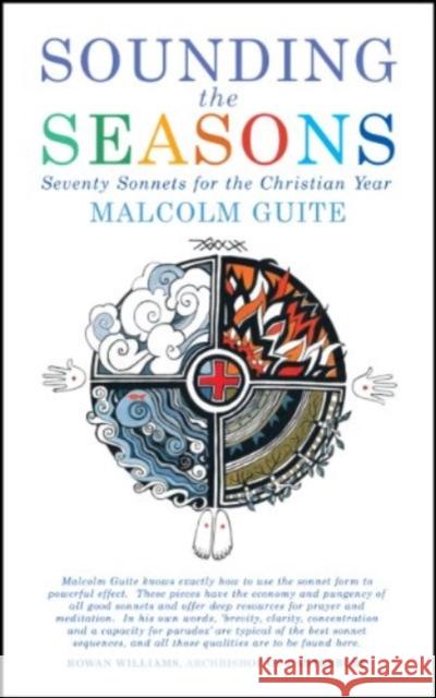 Sounding the Seasons enlarged edition: One Hundred and Ten Sonnets for Christian Year Malcolm Guite 9781786225634 Canterbury Press Norwich - książka