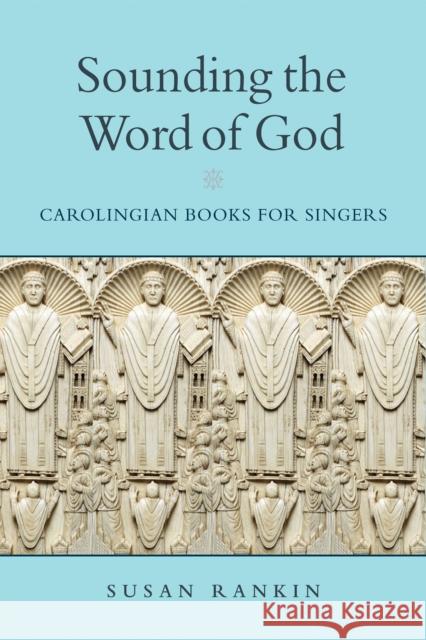 Sounding the Word of God: Carolingian Books for Singers Susan Rankin 9780268203436 University of Notre Dame Press - książka