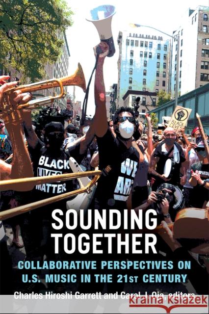 Sounding Together: Collaborative Perspectives on U.S. Music in the 21st Century Carol J. Oja Charles Garrett 9780472054336 University of Michigan Press - książka