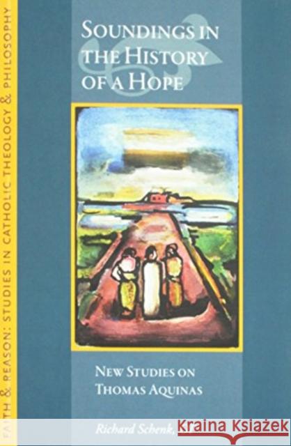 Soundings in the History of a Hope: Selected Essays Richard Schenk 9781932589757 Catholic University of America Press - książka