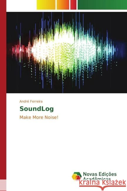 SoundLog : Make More Noise! Ferreira, André 9783330775534 Novas Edicioes Academicas - książka