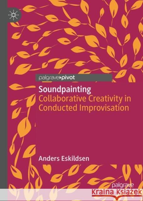 Soundpainting: Collaborative Creativity in Conducted Improvisation Anders Eskildsen 9789819616893 Springer Nature Singapore - książka