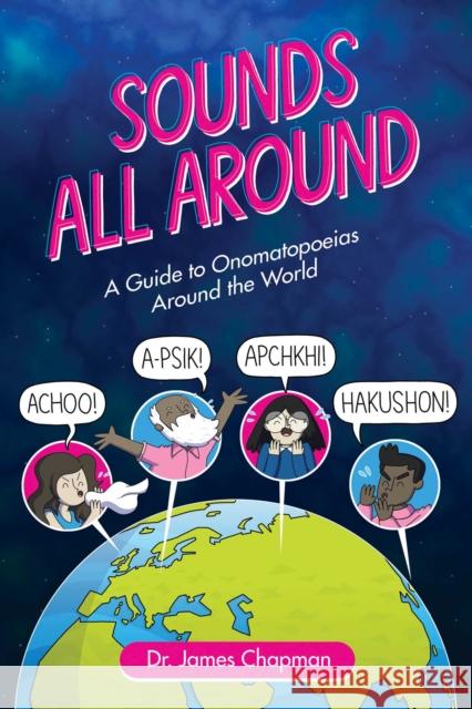 Sounds All Around: A Guide to Onomatopoeias Around the World James Chapman 9781524850760 Andrews McMeel Publishing - książka